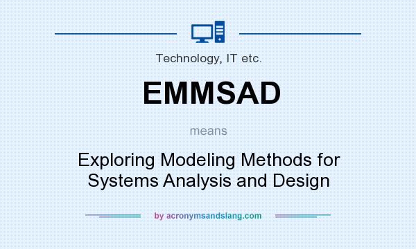 What does EMMSAD mean? It stands for Exploring Modeling Methods for Systems Analysis and Design