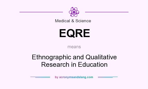What does EQRE mean? It stands for Ethnographic and Qualitative Research in Education
