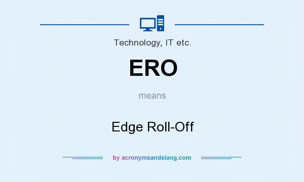 What does ERO mean? It stands for Edge Roll-Off