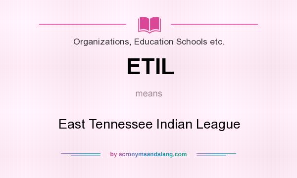 What does ETIL mean? It stands for East Tennessee Indian League