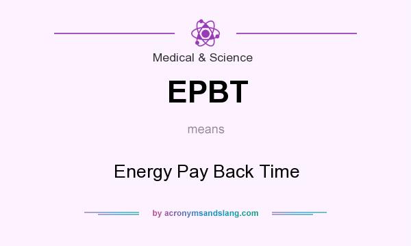 What does EPBT mean? It stands for Energy Pay Back Time