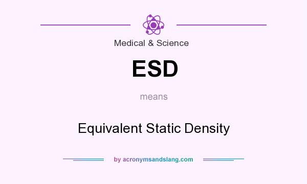 What does ESD mean? It stands for Equivalent Static Density