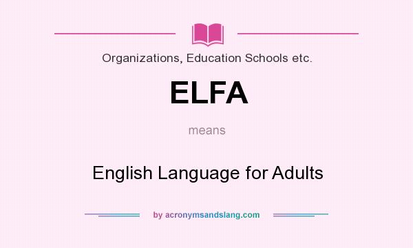 What does ELFA mean? It stands for English Language for Adults