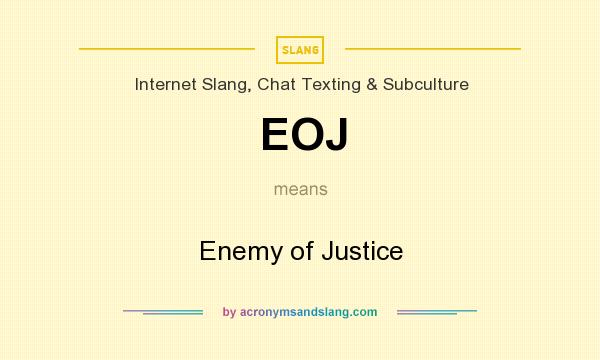 What does EOJ mean? It stands for Enemy of Justice