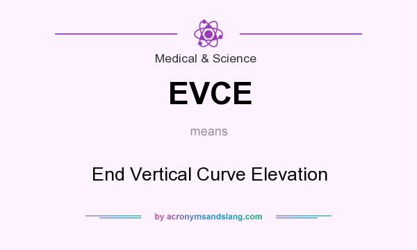 What does EVCE mean? It stands for End Vertical Curve Elevation