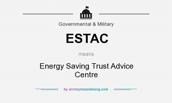 What does ESTAC mean? It stands for Energy Saving Trust Advice Centre