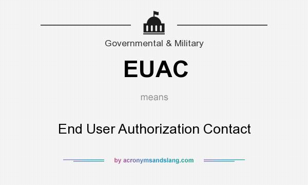 What does EUAC mean? It stands for End User Authorization Contact