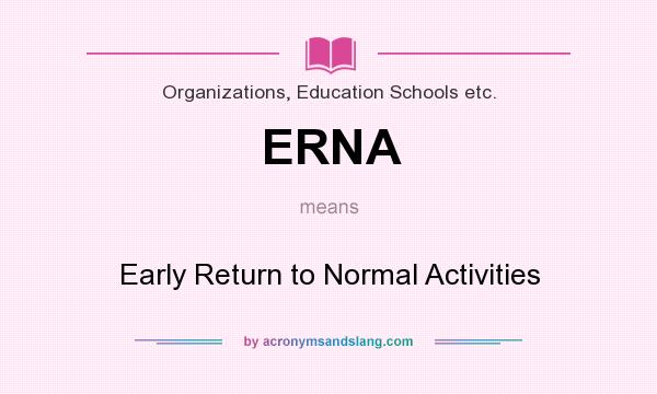 What does ERNA mean? It stands for Early Return to Normal Activities