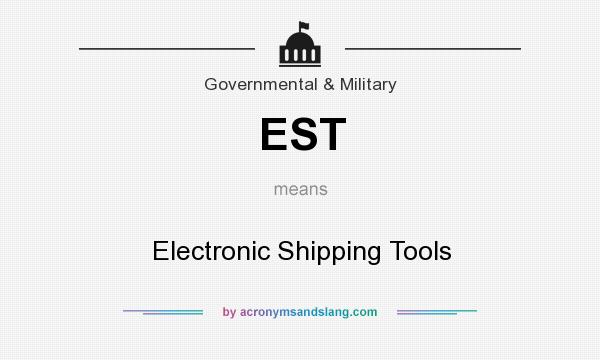 What does EST mean? It stands for Electronic Shipping Tools