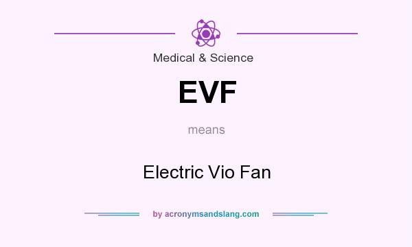 What does EVF mean? It stands for Electric Vio Fan