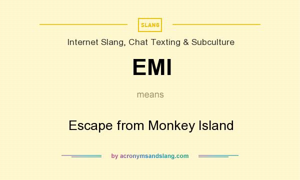 What does EMI mean? It stands for Escape from Monkey Island