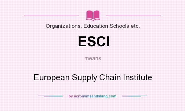 What does ESCI mean? It stands for European Supply Chain Institute