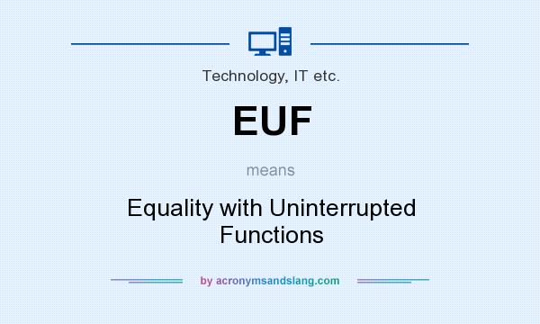 What does EUF mean? It stands for Equality with Uninterrupted Functions
