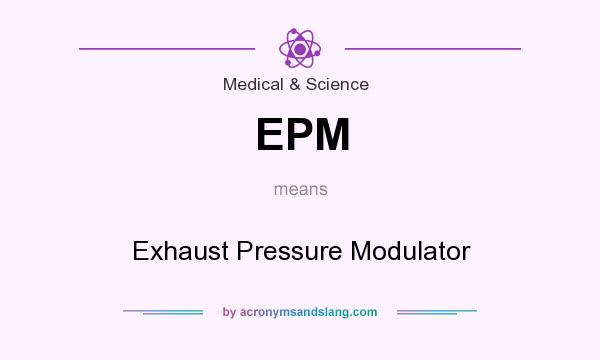 What does EPM mean? It stands for Exhaust Pressure Modulator