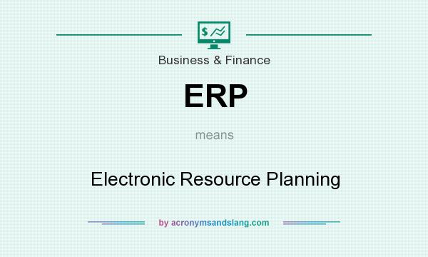 What does ERP mean? It stands for Electronic Resource Planning