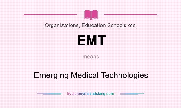 What does EMT mean? It stands for Emerging Medical Technologies