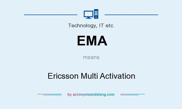 What does EMA mean? It stands for Ericsson Multi Activation