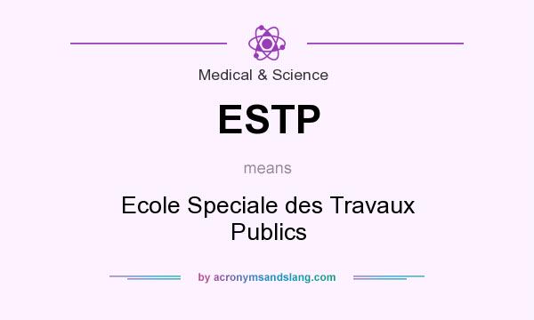 What does ESTP mean? It stands for Ecole Speciale des Travaux Publics