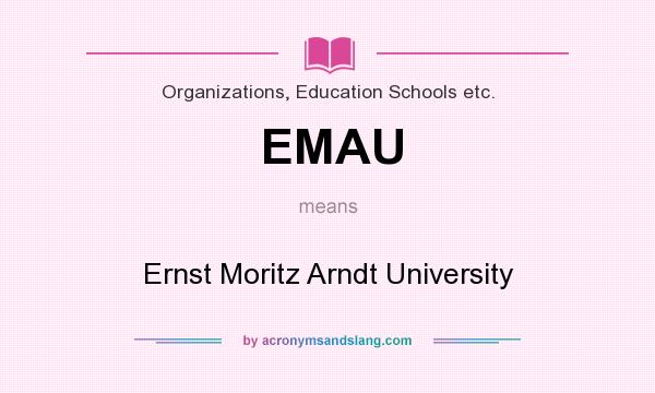 What does EMAU mean? It stands for Ernst Moritz Arndt University