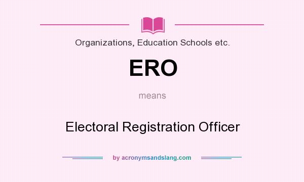 What does ERO mean? It stands for Electoral Registration Officer