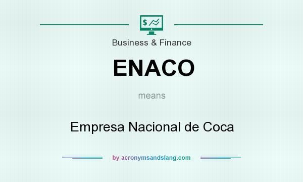What does ENACO mean? It stands for Empresa Nacional de Coca