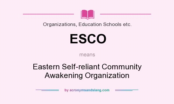 What does ESCO mean? It stands for Eastern Self-reliant Community Awakening Organization