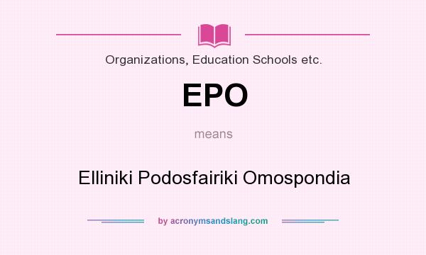 What does EPO mean? It stands for Elliniki Podosfairiki Omospondia