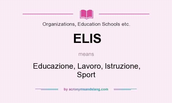 What does ELIS mean? It stands for Educazione, Lavoro, Istruzione, Sport