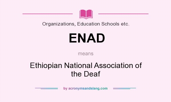 What does ENAD mean? It stands for Ethiopian National Association of the Deaf