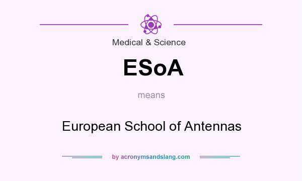 What does ESoA mean? It stands for European School of Antennas