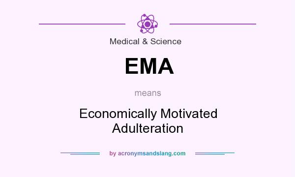 What does EMA mean? It stands for Economically Motivated Adulteration