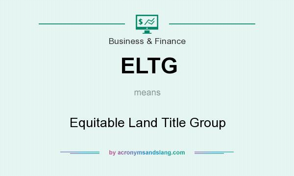 What does ELTG mean? It stands for Equitable Land Title Group