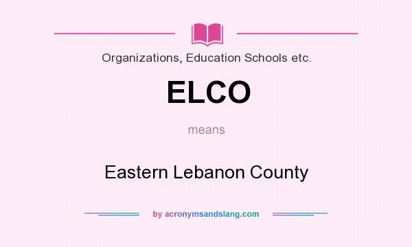 What does ELCO mean? It stands for Eastern Lebanon County