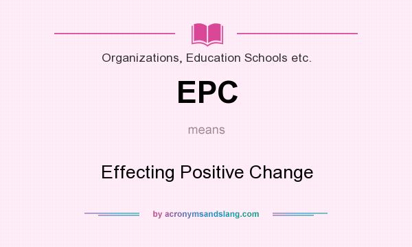 What does EPC mean? It stands for Effecting Positive Change