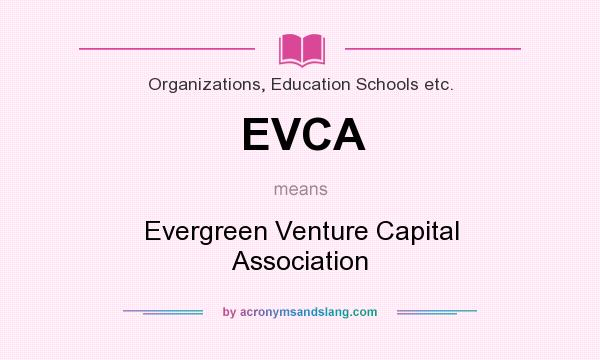 What does EVCA mean? It stands for Evergreen Venture Capital Association