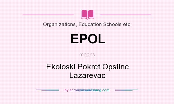 What does EPOL mean? It stands for Ekoloski Pokret Opstine Lazarevac