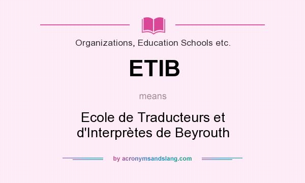 What does ETIB mean? It stands for Ecole de Traducteurs et d`Interprètes de Beyrouth
