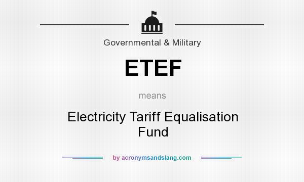 What does ETEF mean? It stands for Electricity Tariff Equalisation Fund