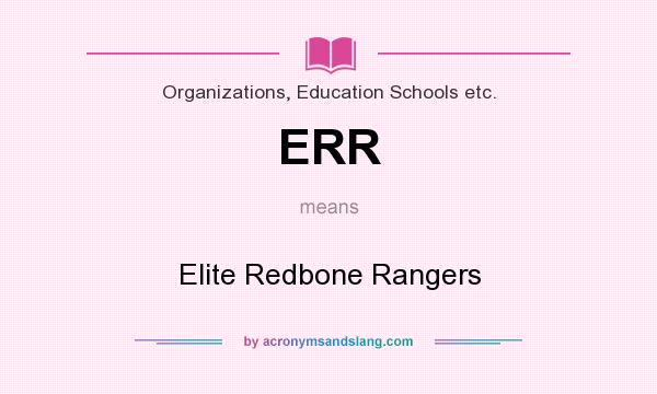 What does ERR mean? It stands for Elite Redbone Rangers