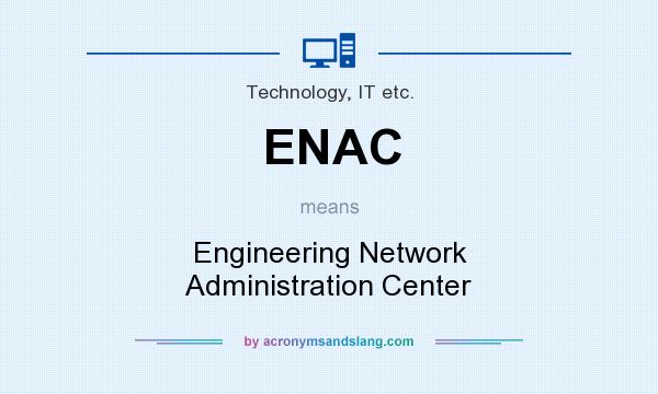What does ENAC mean? It stands for Engineering Network Administration Center