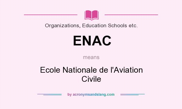 What does ENAC mean? It stands for Ecole Nationale de l`Aviation Civile
