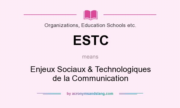 What does ESTC mean? It stands for Enjeux Sociaux & Technologiques de la Communication