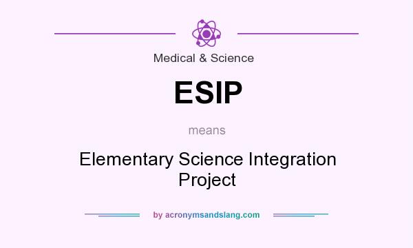 What does ESIP mean? It stands for Elementary Science Integration Project
