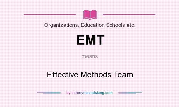 What does EMT mean? It stands for Effective Methods Team