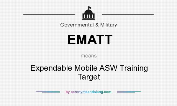 What does EMATT mean? It stands for Expendable Mobile ASW Training Target