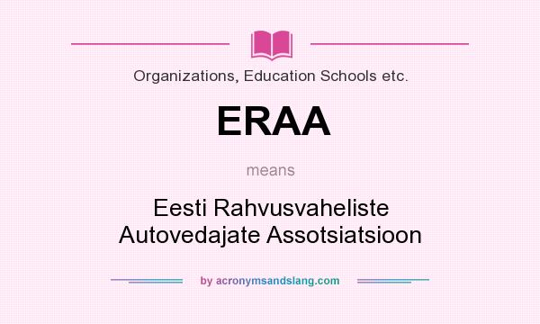 What does ERAA mean? It stands for Eesti Rahvusvaheliste Autovedajate Assotsiatsioon