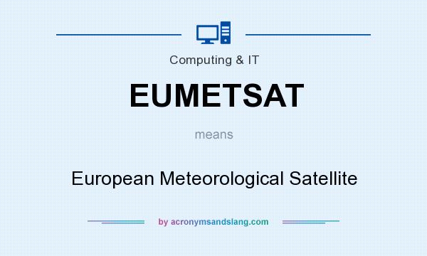 What does EUMETSAT mean? It stands for European Meteorological Satellite