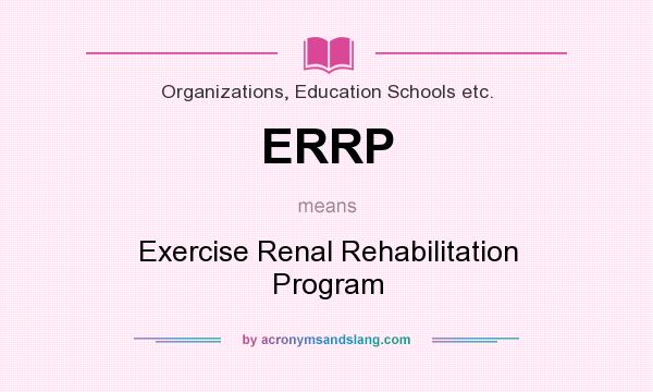 What does ERRP mean? It stands for Exercise Renal Rehabilitation Program