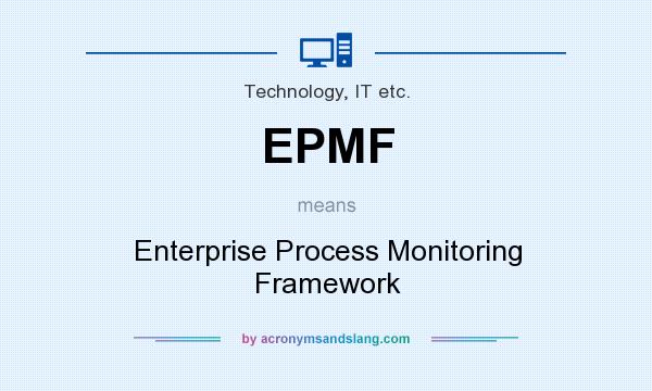 What does EPMF mean? It stands for Enterprise Process Monitoring Framework