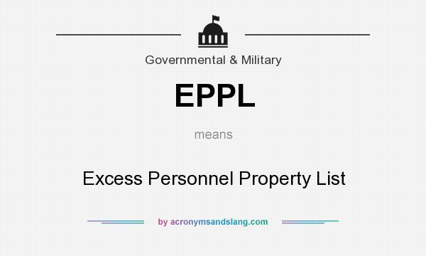 What does EPPL mean? It stands for Excess Personnel Property List